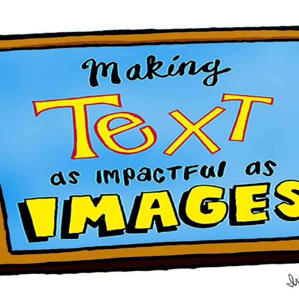 Illustration of making text as impactful as images.