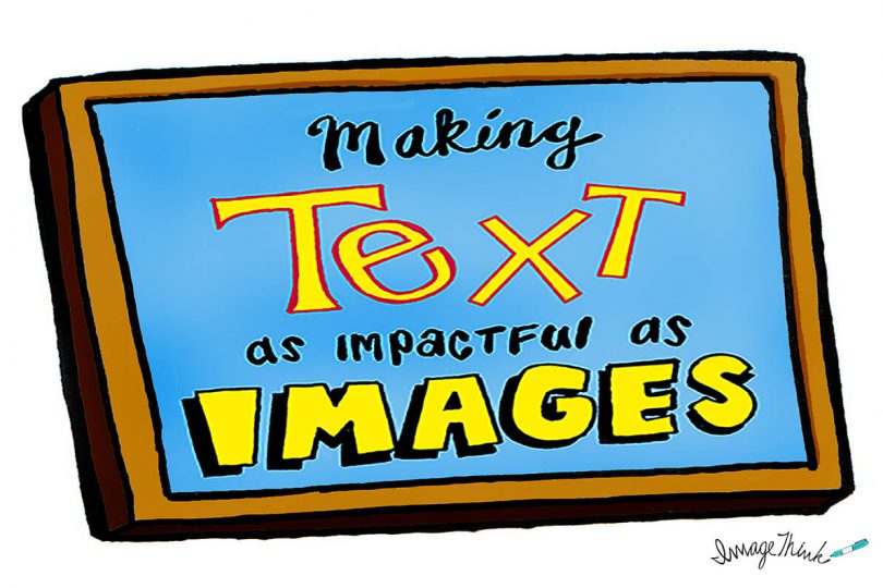 Illustration of making text as impactful as images.