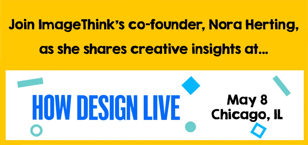 Stay tuned for ImageThink's CEO & co-founder, Nora Herting's workshop on 'Visual Thinking' at HOW Design Live