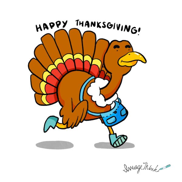 Happy Thanksgiving - ImageThink Thanksgiving Turkey trotting.